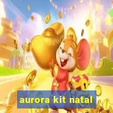 aurora kit natal