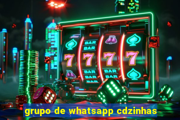 grupo de whatsapp cdzinhas