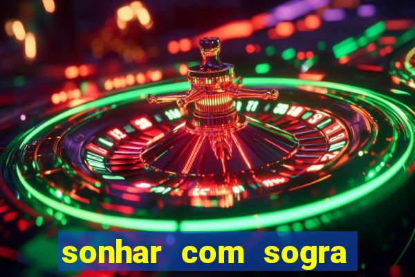 sonhar com sogra no jogo do bicho