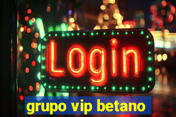 grupo vip betano