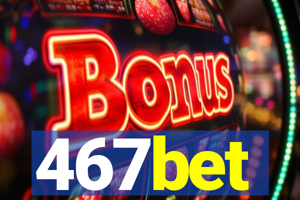 467bet