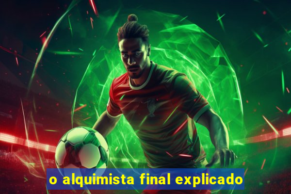 o alquimista final explicado