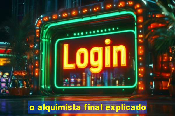 o alquimista final explicado