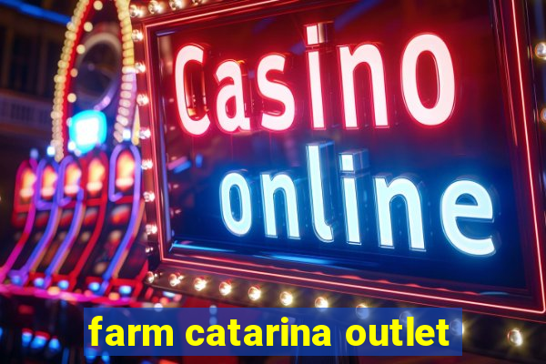 farm catarina outlet