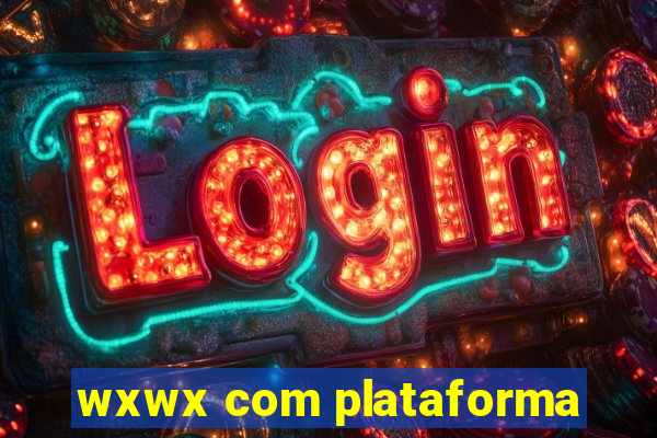 wxwx com plataforma