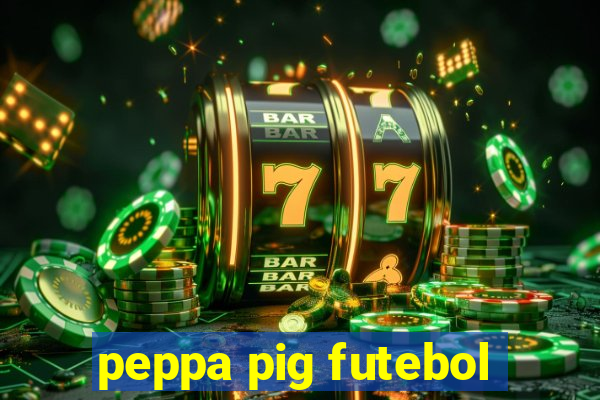 peppa pig futebol