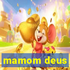 mamom deus