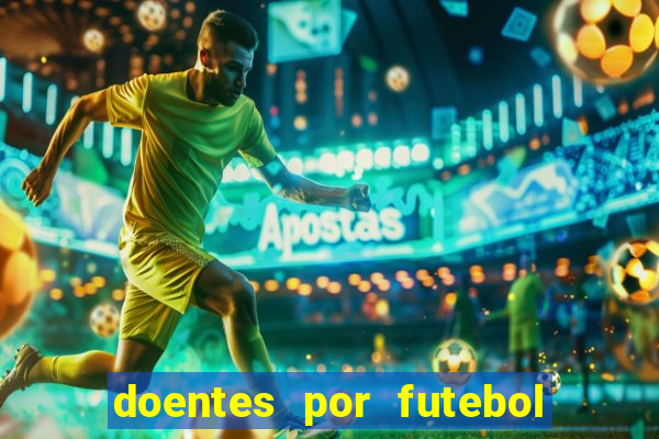 doentes por futebol guia de jogos