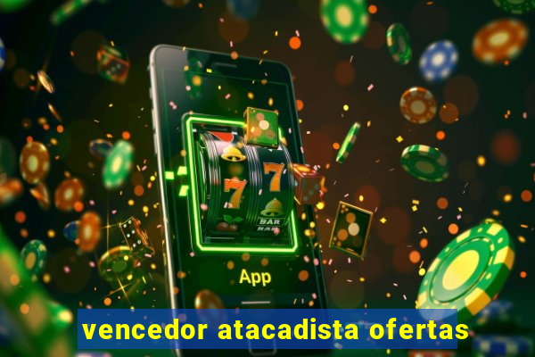 vencedor atacadista ofertas