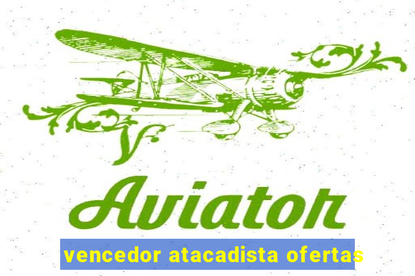 vencedor atacadista ofertas