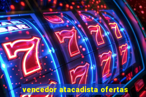 vencedor atacadista ofertas