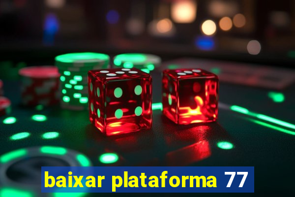 baixar plataforma 77