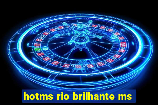 hotms rio brilhante ms