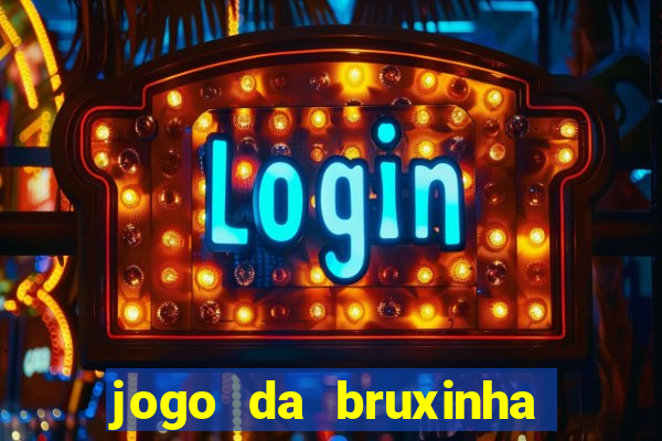 jogo da bruxinha ganhar dinheiro