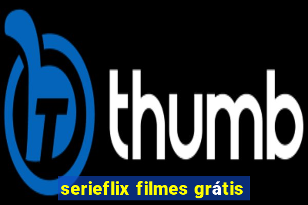 serieflix filmes grátis