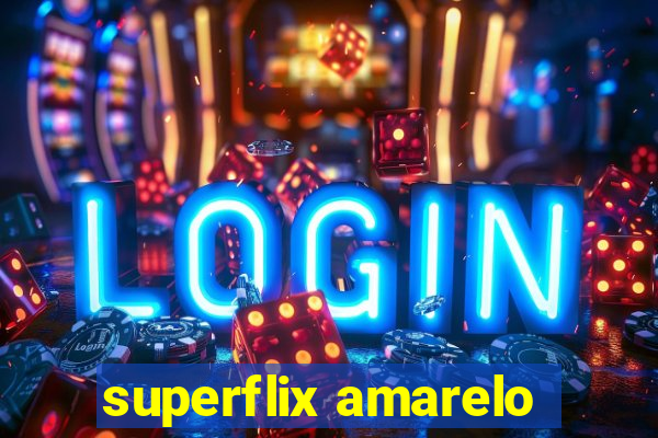 superflix amarelo