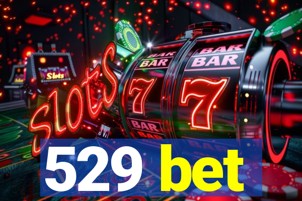 529 bet