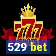 529 bet