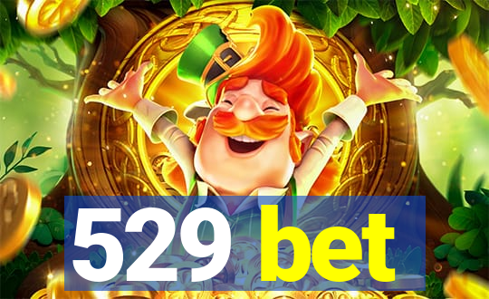 529 bet