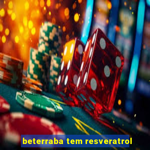 beterraba tem resveratrol