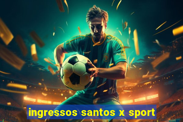 ingressos santos x sport