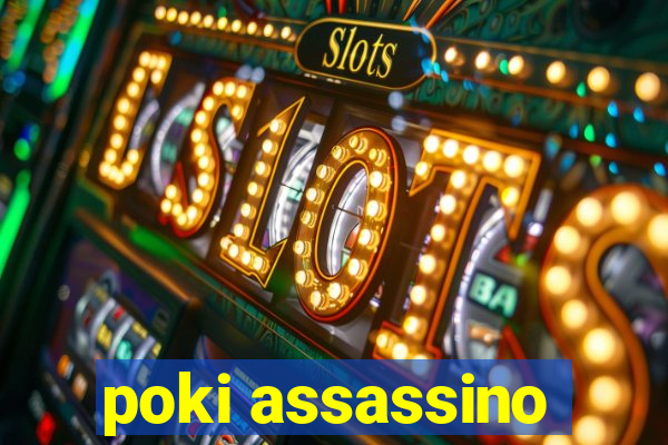 poki assassino