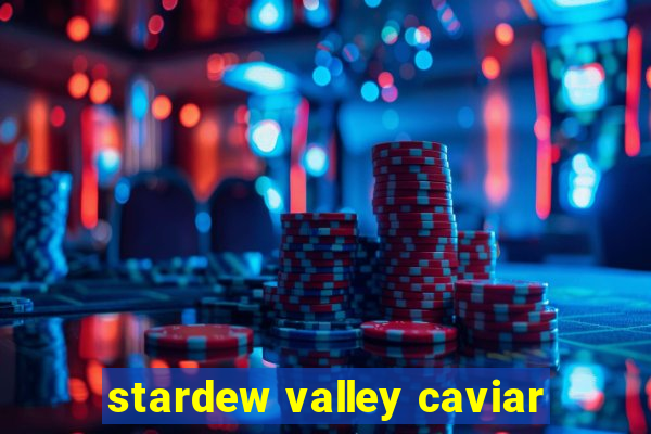 stardew valley caviar