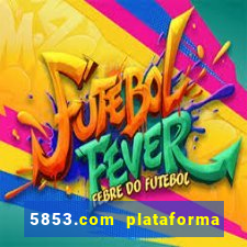 5853.com plataforma de jogos