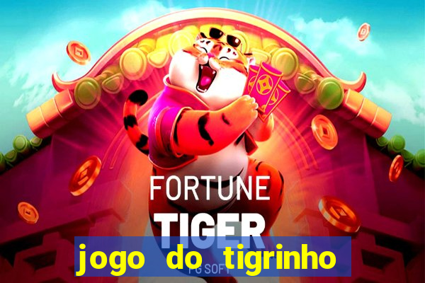 jogo do tigrinho sem depositar nada