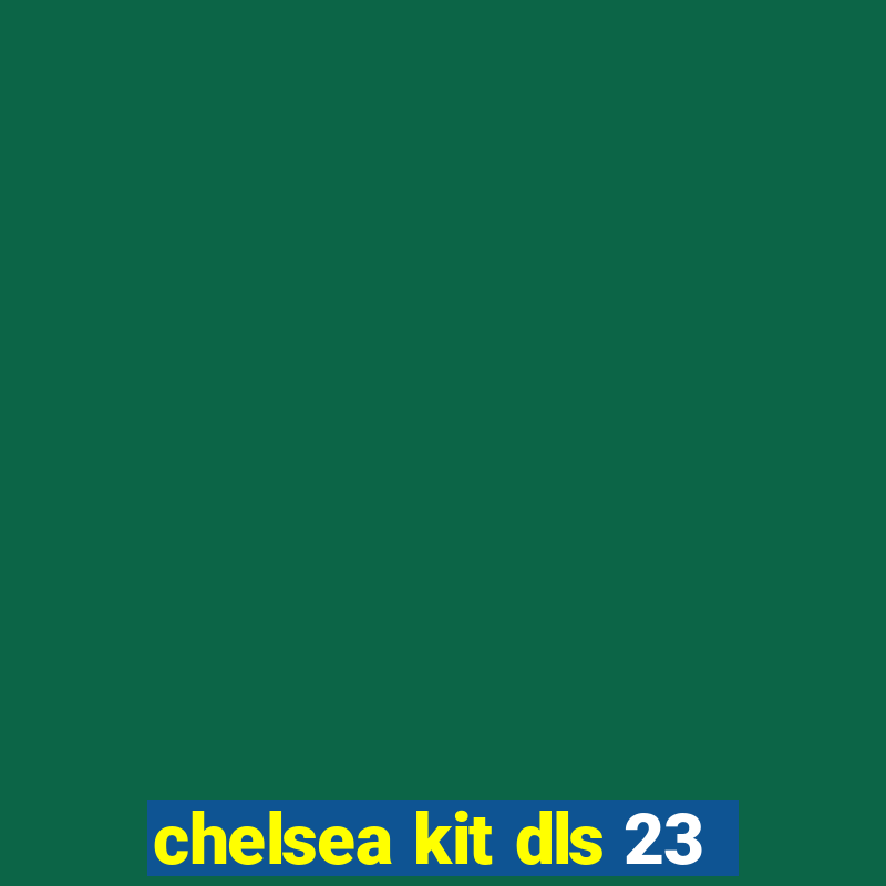 chelsea kit dls 23