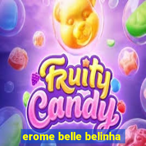 erome belle belinha