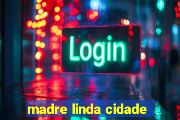 madre linda cidade