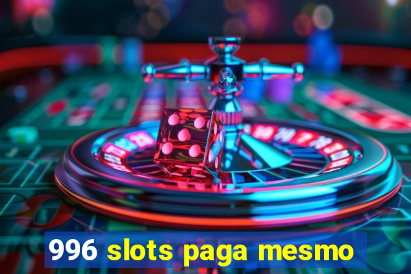 996 slots paga mesmo