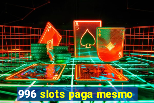 996 slots paga mesmo