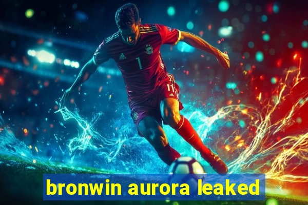 bronwin aurora leaked