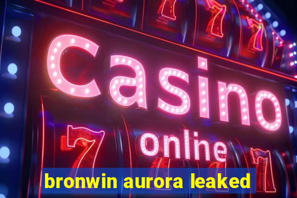 bronwin aurora leaked