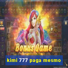 kimi 777 paga mesmo