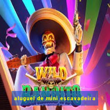 aluguel de mini escavadeira