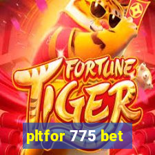 pltfor 775 bet