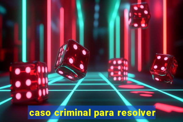 caso criminal para resolver