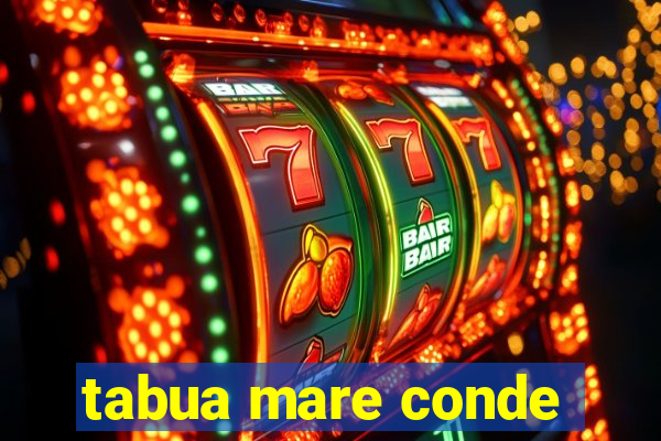 tabua mare conde