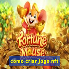 como criar jogo nft