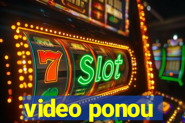 video ponou