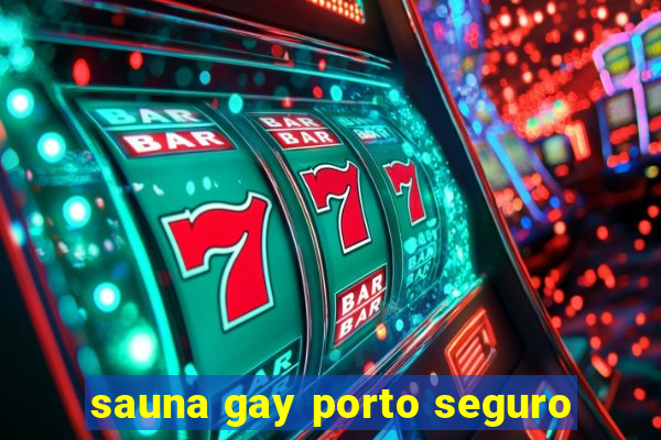 sauna gay porto seguro