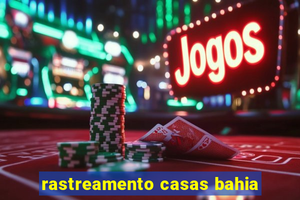 rastreamento casas bahia