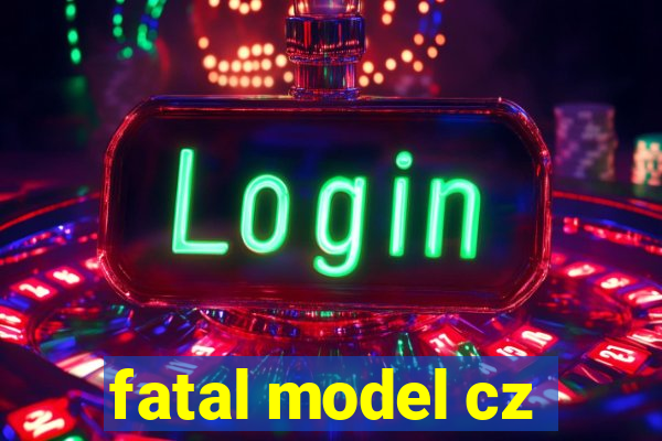 fatal model cz