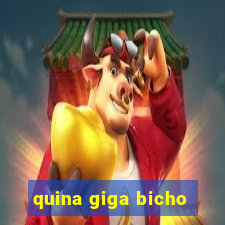 quina giga bicho