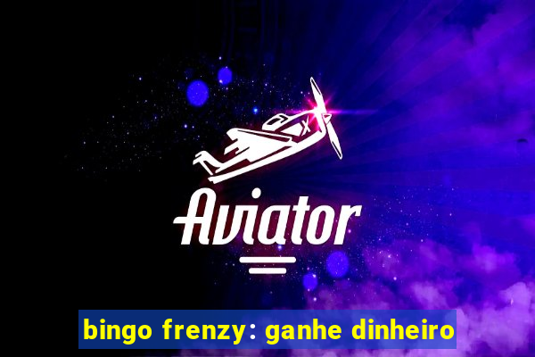 bingo frenzy: ganhe dinheiro