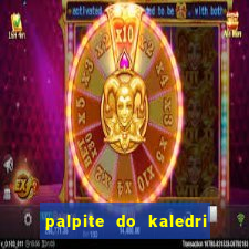 palpite do kaledri para o jogo do bicho