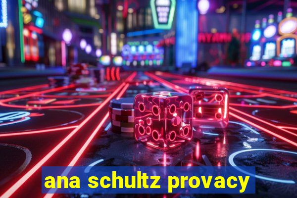 ana schultz provacy